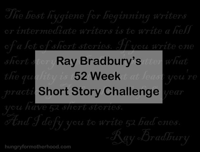 Ray Bradbury's 52 Week Short Story Challenge | Hungry For Motherhood